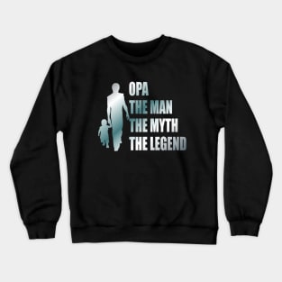 Opa the man the myth the legend Crewneck Sweatshirt